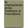 Le chamanisme: entre traditions et innovations by Marie-Laure Schick