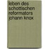 Leben des Schottischen Reformators Johann Knox