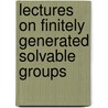 Lectures on Finitely Generated Solvable Groups door Marianna C. Bonanome