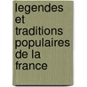Legendes Et Traditions Populaires de La France by Fran Ois Louis Charles Beaufort
