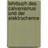 Lehrbuch des Calvanismus und der Elektrochemie