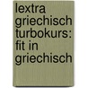 Lextra Griechisch Turbokurs: Fit in Griechisch door Evdoxia Balatsiou