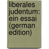 Liberales Judentum: Ein Essai (German Edition) by Goldsmid Montefiore Claude