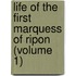 Life of the First Marquess of Ripon (Volume 1)