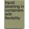 Liquid Sloshing In Containers With Flexibility by Marija Gradinscak