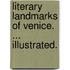 Literary Landmarks of Venice. ... Illustrated.
