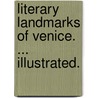 Literary Landmarks of Venice. ... Illustrated. door Laurence Hutton