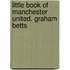 Little Book of Manchester United. Graham Betts