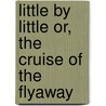 Little By Little or, The Cruise of the Flyaway door Professor Oliver Optic