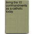 Living the 10 Commandments as a Catholic Today