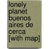 Lonely Planet Buenos Aires de Cerca [With Map]