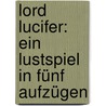 Lord Lucifer: Ein Lustspiel in fünf Aufzügen door Hamerling R.