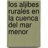 Los Aljibes Rurales En La Cuenca del Mar Menor by Dr Mateo F. Rez Mart Nez