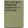 Low Cost Gsm Telephone System For A Rural Area door Francis Idachaba