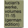 Lucian's Werke, Volumes 11-15 (German Edition) door Lucianus Samosatensis