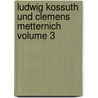 Ludwig Kossuth und Clemens Metternich Volume 3 door Kolisch Sigmund 1816-1886