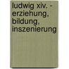 Ludwig Xiv. - Erziehung, Bildung, Inszenierung door Nina Hellwig