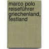 Marco Polo Reiseführer Griechenland, Festland door Klaus Bötig