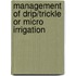 Management of Drip/trickle or Micro Irrigation