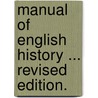 Manual of English History ... Revised edition. door Robert Ross