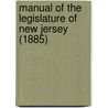 Manual of the Legislature of New Jersey (1885) door Edward J. Mullin