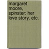 Margaret Moore, Spinster: her love story, etc. door Anne Buckland