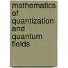 Mathematics of Quantization and Quantum Fields door Jan Derezinski