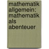 Mathematik allgemein: Mathematik als Abenteuer by Martin Kramer