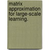 Matrix Approximation for Large-Scale Learning. by Ameet Talwalkar