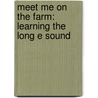 Meet Me on the Farm: Learning the Long E Sound by Shelby Braidich