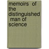 Memoirs  of the Distinguished  Man of  Science by William Walker