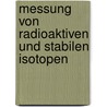 Messung Von Radioaktiven Und Stabilen Isotopen door P. Rauschenbach