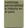 Mestizaje, personalidad e historia en el Perú door José Walter MartíN. Bustamante Béjar