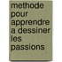 Methode Pour Apprendre A Dessiner Les Passions