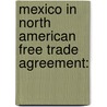Mexico in North American Free Trade Agreement: door Urapiti Paloma Castillo-Moctezuma