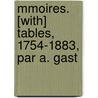Mmoires. [With] Tables, 1754-1883, Par A. Gast door Armand Gast�