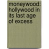 Moneywood: Hollywood in Its Last Age of Excess door William Stadiem