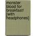 Monster Blood for Breakfast! [With Headphones]