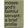 Moses: God's Faithful Servant: A Brief Profile door Cyril J. Barber