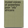 Muted voices of powerless poor "oily" Africans door Chijioke Uba