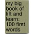 My Big Book of Lift and Learn: 100 First Words
