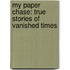 My Paper Chase: True Stories Of Vanished Times