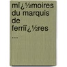 Mï¿½Moires Du Marquis De Ferriï¿½Res ... by Charles Ͽ
