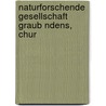 Naturforschende Gesellschaft Graub Ndens, Chur door . Anonymous