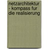 Netzarchitektur - Kompass Fur Die Realisierung door Thomas Spitz