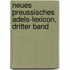 Neues Preussisches Adels-Lexicon, dritter Band door Onbekend