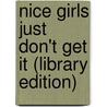 Nice Girls Just Don't Get It (Library Edition) door Lois P. Frankel