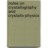 Notes on Crystallography and Crystallo-physics door John Milner