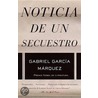 Noticia De Un Secuestro = News Of A Kidnapping by Gabriel Garcia Marquez