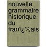 Nouvelle Grammaire Historique Du Franï¿½Ais by Lï¿½On Clï¿½Dat
